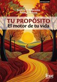 TU PROPÓSITO: EL MOTOR DE TU VIDA TU PROPÓSITO: EL MOTOR DE TU VIDA