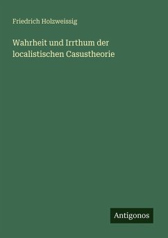 Cover Wahrheit und Irrthum der localistischen Casustheorie
