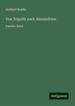 Von Tripolis nach Alexandrien - Rohlfs, Gerhard