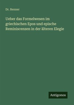 Cover Ueber das Formelwesen im griechischen Epos und epische Reminiscenzen in der älteren Elegie