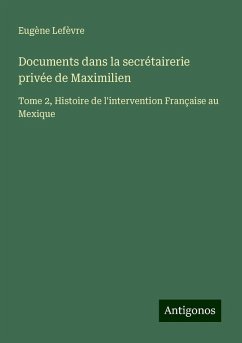 Documents dans la secrétairerie privée de Maximilien - Lefèvre, Eugène