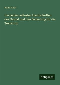 Die beiden aeltesten Handschriften des Hesiod und ihre Bedeutung für die Textkritik - Flach, Hans