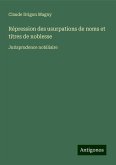 Répression des usurpations de noms et titres de noblesse Répression des usurpations de noms et titres de noblesse