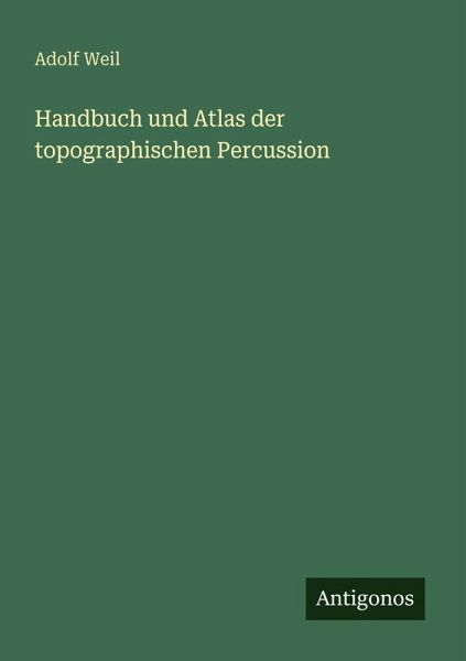 Handbuch und Atlas der topographischen Percussion Handbuch und Atlas der topographischen Percussion