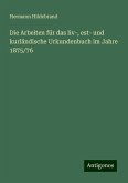 Die Arbeiten für das liv-, est- und kurländische Urkundenbuch im Jahre 1875/76 Die Arbeiten für das liv-, est- und kurländische Urkundenbuch im Jahre 1875/76