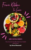 From Kitchen to Cure Simple Natural Remedies (eBook, ePUB) From Kitchen to Cure Simple Natural Remedies (eBook, ePUB)