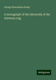 A monograph of the Ostracoda of the Antwerp crag A monograph of the Ostracoda of the Antwerp crag