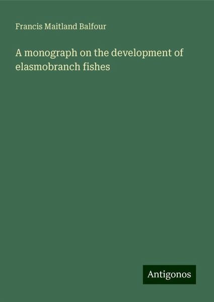 A monograph on the development of elasmobranch fishes