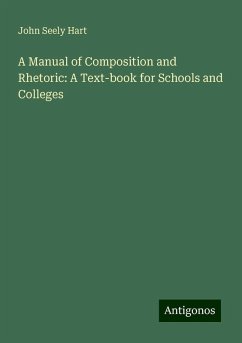 A Manual of Composition and Rhetoric: A Text-book for Schools and Colleges - Hart, John Seely