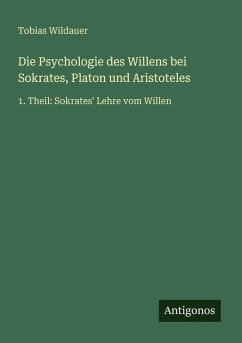 Cover Die Psychologie des Willens bei Sokrates, Platon und Aristoteles