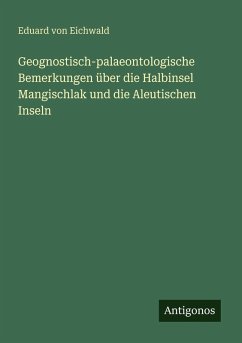 Cover Geognostisch-palaeontologische Bemerkungen über die Halbinsel Mangischlak und die Aleutischen Inseln