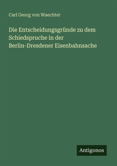 Cover Die Entscheidungsgründe zu dem Schiedspruche in der Berlin-Dresdener Eisenbahnsache