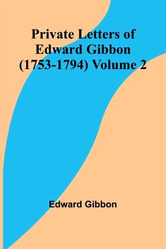 Private Letters of Edward Gibbon (1753-1794) Volume 2 - Gibbon, Edward