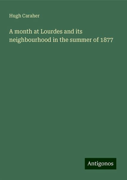 A month at Lourdes and its neighbourhood in the summer of 1877 A month at Lourdes and its neighbourhood in the summer of 1877