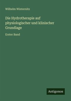 Die Hydrotherapie auf physiologischer und klinischer Grundlage - Winternitz, Wilhelm
