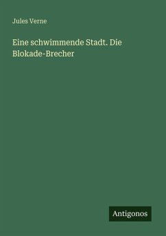 Eine schwimmende Stadt. Die Blokade-Brecher - Verne, Jules