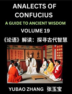 Analects of Confucius (Part 19)- A Guide to Ancient Wisdom, Learn Chinese Language and Culture with Quotes and Sayings from Lunyu, Confucianism Lessons of Life Propagated by China's Master Confucius and His Disciples - Zhang, Yubao