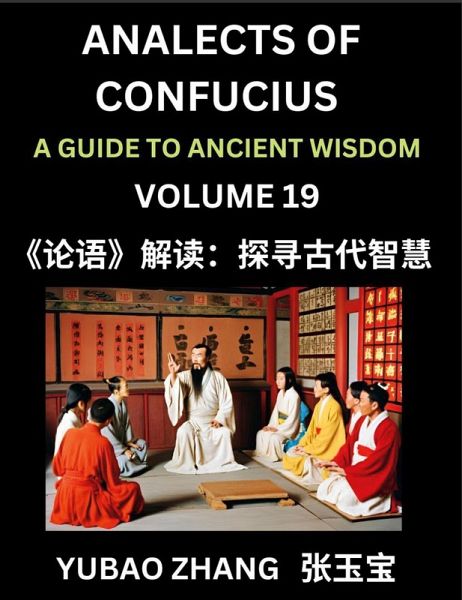 Analects of Confucius (Part 19)- A Guide to Ancient Wisdom, Learn Chinese Language and Culture with Quotes and Sayings from Lunyu, Confucianism Lessons of Life Propagated by China's Master Confucius and His Disciples