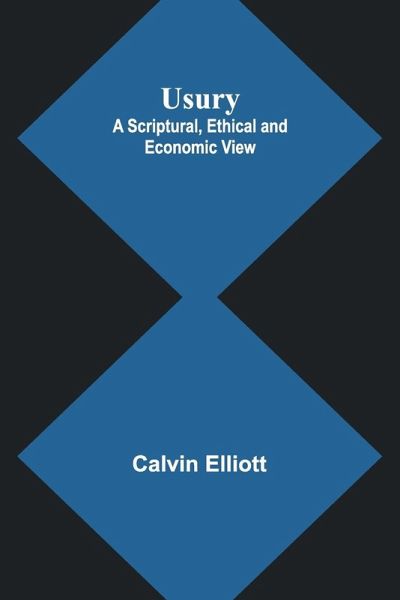 Usury; A Scriptural, Ethical and Economic View Usury; A Scriptural, Ethical and Economic View
