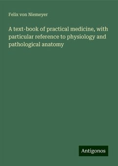 A text-book of practical medicine, with particular reference to physiology and pathological anatomy - Niemeyer, Felix Von