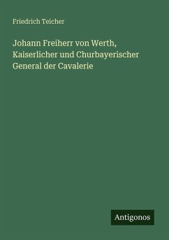 Cover Johann Freiherr von Werth, Kaiserlicher und Churbayerischer General der Cavalerie