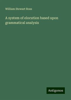 A system of elocution based upon grammatical analysis - Ross, William Stewart