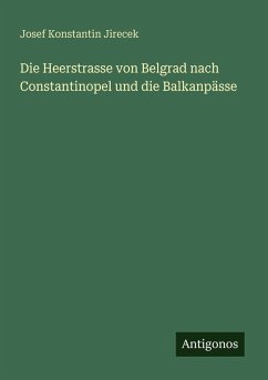 Cover Die Heerstrasse von Belgrad nach Constantinopel und die Balkanpässe