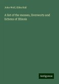 A list of the mosses, liverworts and lichens of Illinois A list of the mosses, liverworts and lichens of Illinois