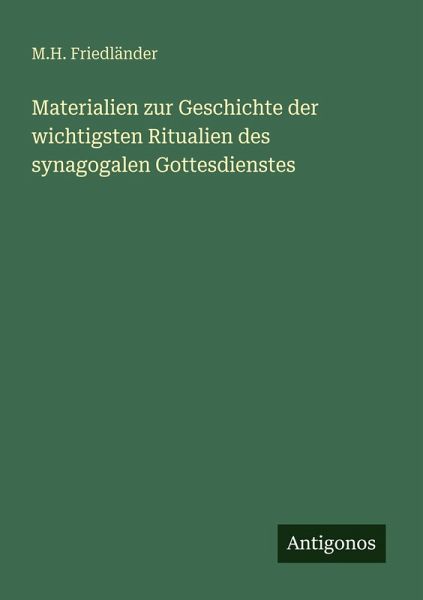 Materialien zur Geschichte der wichtigsten Ritualien des synagogalen Gottesdienstes
