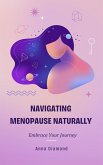 Navigating Menopause Naturally: Embrace Your Journey (eBook, ePUB) Navigating Menopause Naturally: Embrace Your Journey (eBook, ePUB)