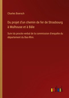Du projet d'un chemin de fer de Strasbourg à Mulhouse et à Bâle Du projet d'un chemin de fer de Strasbourg à Mulhouse et à Bâle