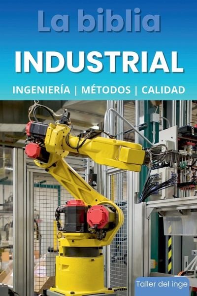 La biblia Industrial - Ingeniería, Métodos y Calidad La biblia Industrial - Ingeniería, Métodos y Calidad