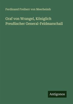 Cover Graf von Wrangel, Königlich Preußischer General-Feldmarschall