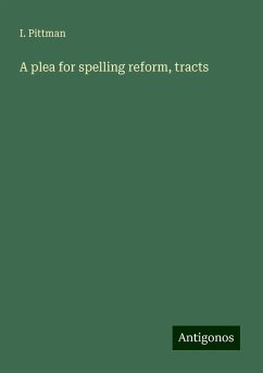 A plea for spelling reform, tracts - Pittman, I.