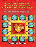 Jesus' Crucifixion and Resurrection, foretold by 12 Biblical Prophets & Kings (Study Guide included) Jesus' Crucifixion and Resurrection, foretold by 12 Biblical Prophets & Kings (Study Guide included)