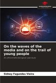 On the waves of the media and on the trail of young people