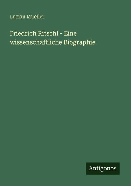 Friedrich Ritschl - Eine wissenschaftliche Biographie