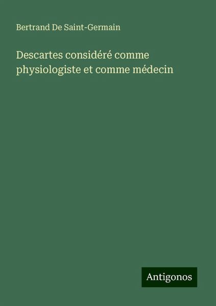 Descartes considéré comme physiologiste et comme médecin