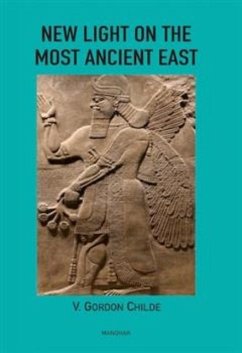 New Light on the Most Ancient East - Childe, Gordon V.