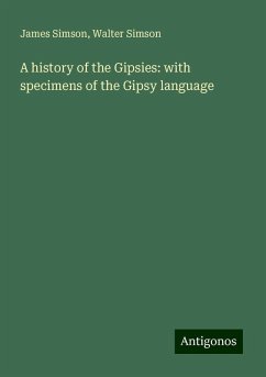 A history of the Gipsies: with specimens of the Gipsy language - Simson, James; Simson, Walter