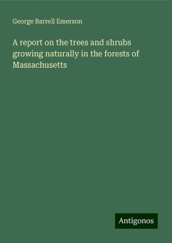 A report on the trees and shrubs growing naturally in the forests of Massachusetts - Emerson, George Barrell