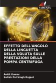 EFFETTO DELL'ANGOLO DELLA LINGUETTA DELLA VOLUTA SULLE PRESTAZIONI DELLA POMPA CENTRIFUGA EFFETTO DELL'ANGOLO DELLA LINGUETTA DELLA VOLUTA SULLE PRESTAZIONI DELLA POMPA CENTRIFUGA