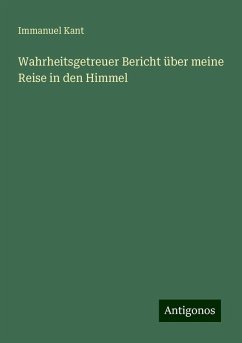 Wahrheitsgetreuer Bericht über meine Reise in den Himmel - Kant, Immanuel