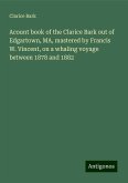 Acount book of the Clarice Bark out of Edgartown, MA, mastered by Francis W. Vincent, on a whaling voyage between 1878 and 1882