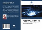 Praktischer Leitfaden für effektives Schreiben und Kommunikation Praktischer Leitfaden für effektives Schreiben und Kommunikation