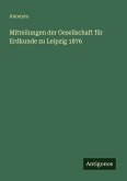 Mitteilungen der Gesellschaft für Erdkunde zu Leipzig 1876