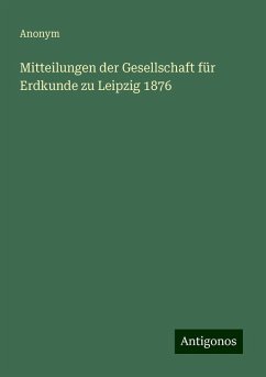 Mitteilungen der Gesellschaft für Erdkunde zu Leipzig 1876 - Anonym