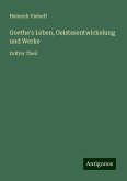 Goethe's Leben, Geistesentwickelung und Werke Goethe's Leben, Geistesentwickelung und Werke