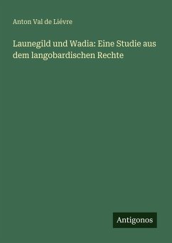 Cover Launegild und Wadia: Eine Studie aus dem langobardischen Rechte