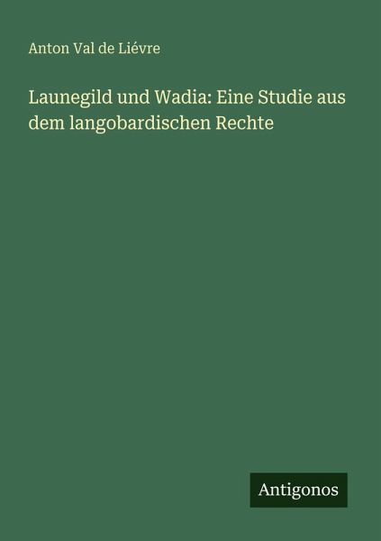 Launegild und Wadia: Eine Studie aus dem langobardischen Rechte